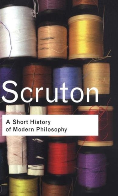 A Short History of Modern Philosophy : From Descartes to Wittgenstein, Hardback Book