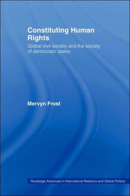 Constituting Human Rights : Global Civil Society and the Society of Democratic States, Hardback Book