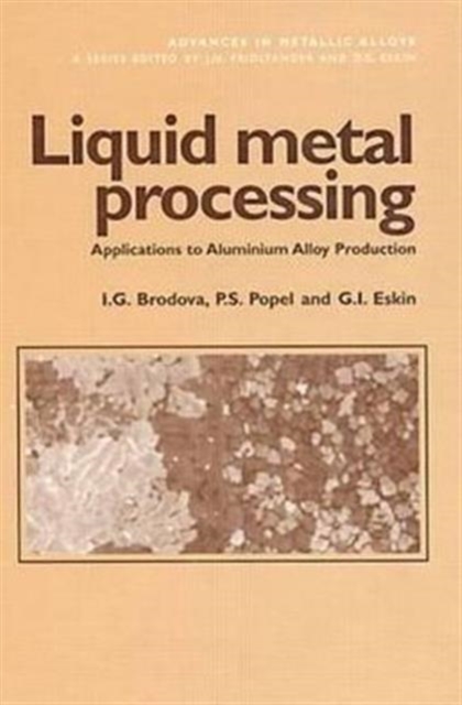 Liquid Metal Processing : Applications to Aluminium Alloy Production, Hardback Book