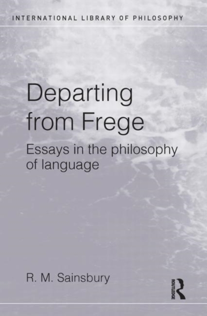 Departing from Frege : Essays in the Philosophy of Language, Hardback Book