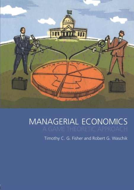 Managerial Economics : A game theoretic approach, Paperback / softback Book