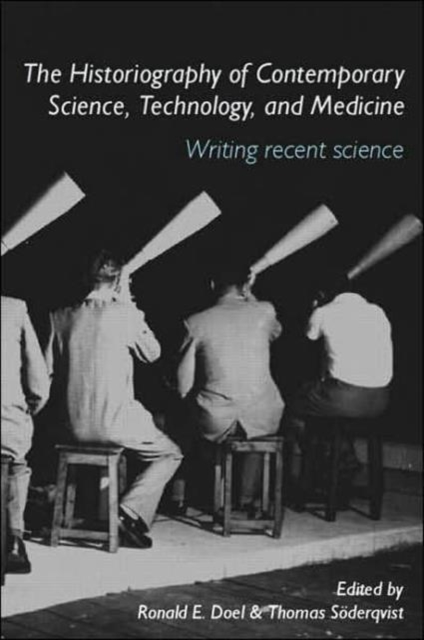 The Historiography of Contemporary Science, Technology, and Medicine : Writing Recent Science, Hardback Book