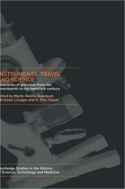 Instruments, Travel and Science : Itineraries of Precision from the Seventeenth to the Twentieth Century, Hardback Book