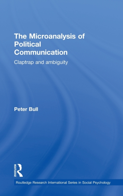 The Microanalysis of Political Communication : Claptrap and Ambiguity, Hardback Book