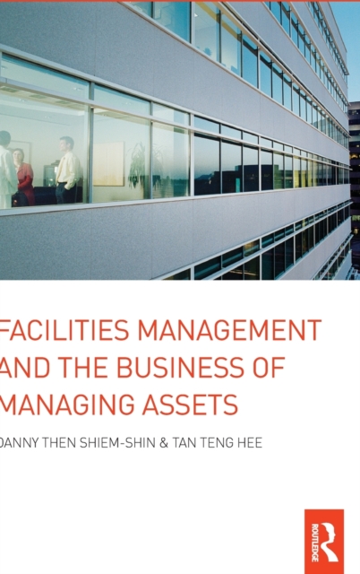 Facilities Management and the Business of Managing Assets, Hardback Book