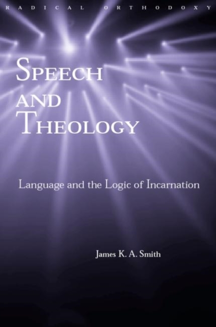Speech and Theology : Language and the Logic of Incarnation, Paperback / softback Book