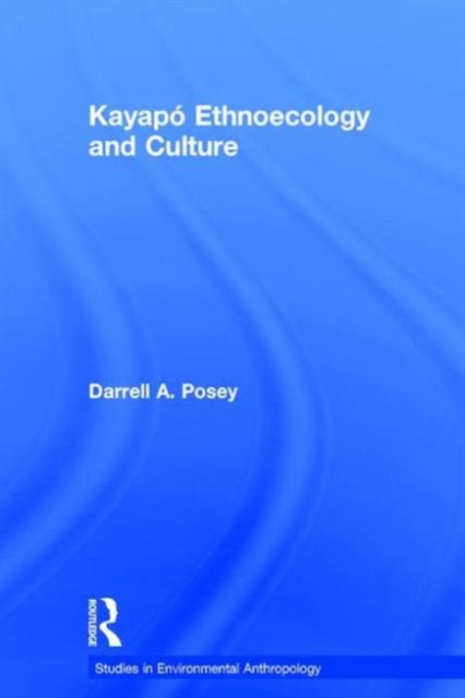 Kayapo Ethnoecology and Culture, Hardback Book