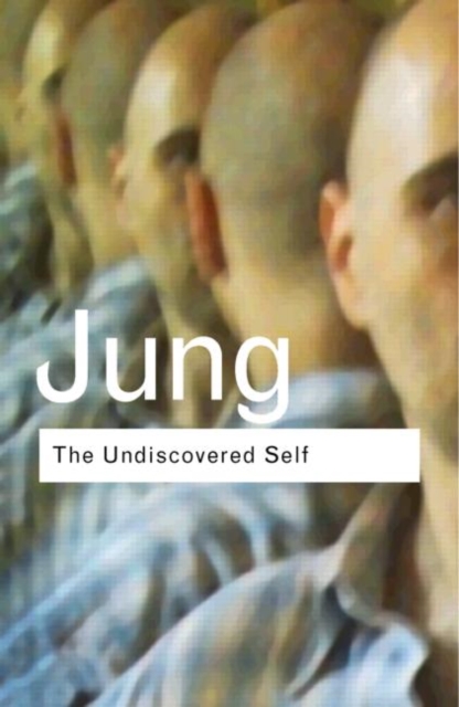 The Undiscovered Self : Answers to Questions Raised by the Present World Crisis, Hardback Book
