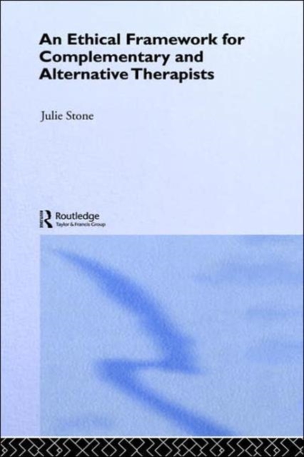 An Ethical Framework for Complementary and Alternative Therapists, Hardback Book