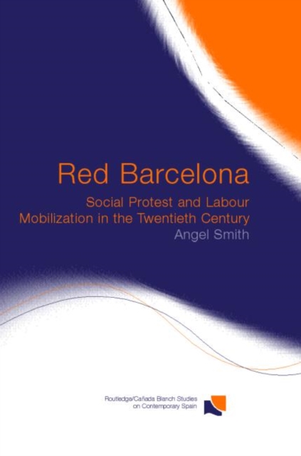 Red Barcelona : Social Protest and Labour Mobilization in the Twentieth Century, Hardback Book