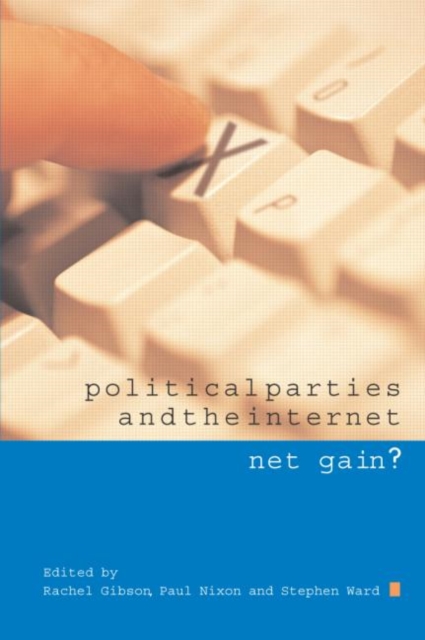 Political Parties and the Internet : Net Gain?, Paperback / softback Book