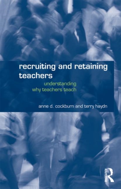 Recruiting and Retaining Teachers : Understanding Why Teachers Teach, Paperback / softback Book