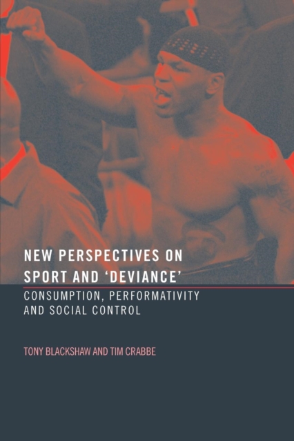 New Perspectives on Sport and 'Deviance' : Consumption, Peformativity and Social Control, Paperback / softback Book