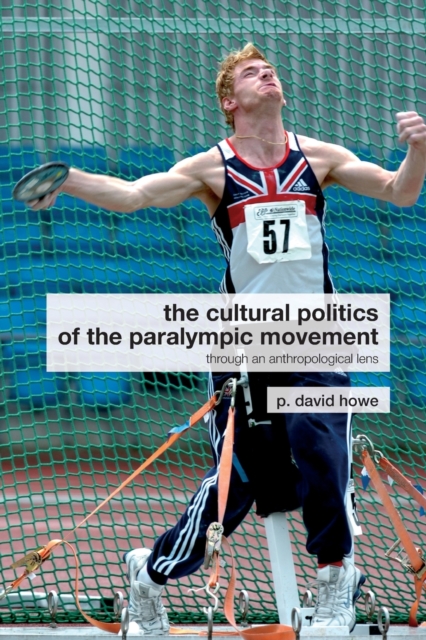 The Cultural Politics of the Paralympic Movement : Through an Anthropological Lens, Paperback / softback Book