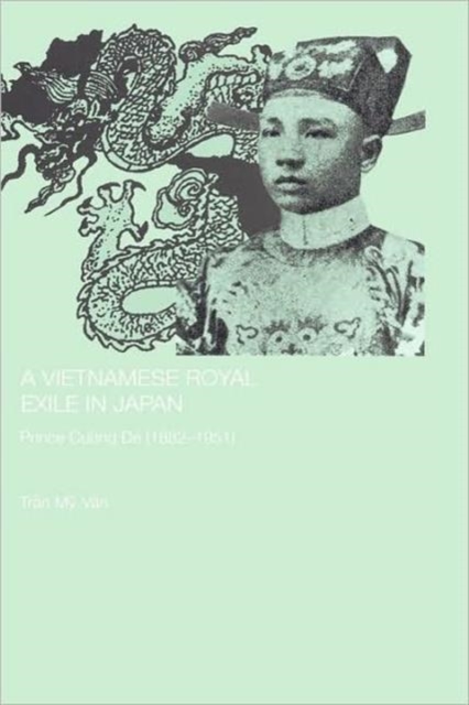 A Vietnamese Royal Exile in Japan : Prince Cuong De (1882-1951), Hardback Book