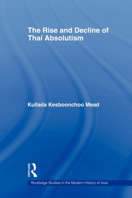 The Rise and Decline of Thai Absolutism, Hardback Book