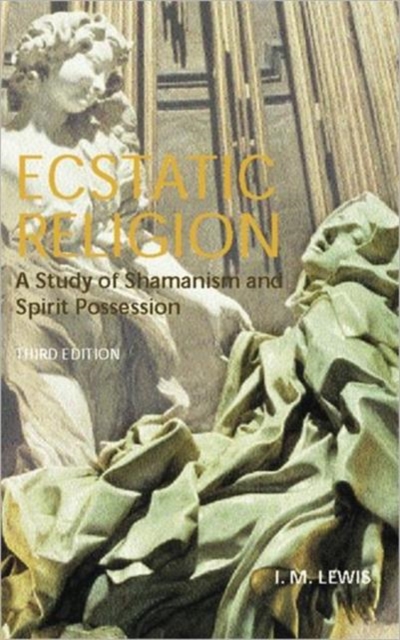 Ecstatic Religion : A Study of Shamanism and Spirit Possession, Paperback / softback Book