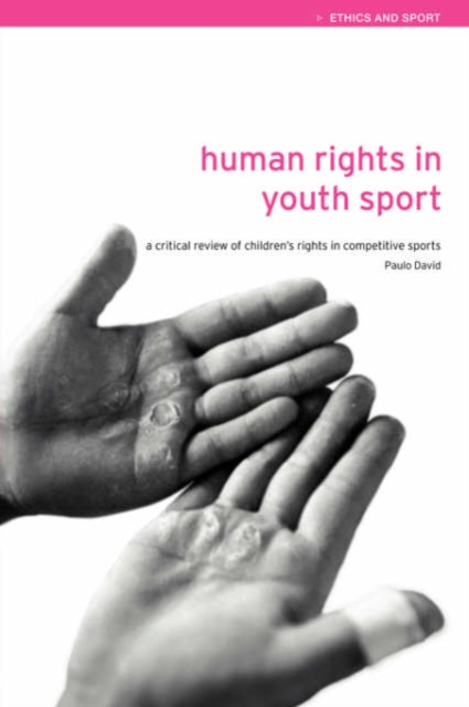 Human Rights in Youth Sport : A Critical Review of Children's Rights in Competitive Sport, Hardback Book