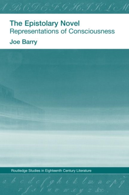 The Epistolary Novel : Representations of Consciousness, Hardback Book