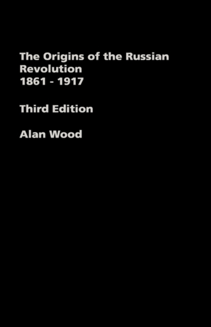 The Origins of the Russian Revolution, 1861-1917, Hardback Book