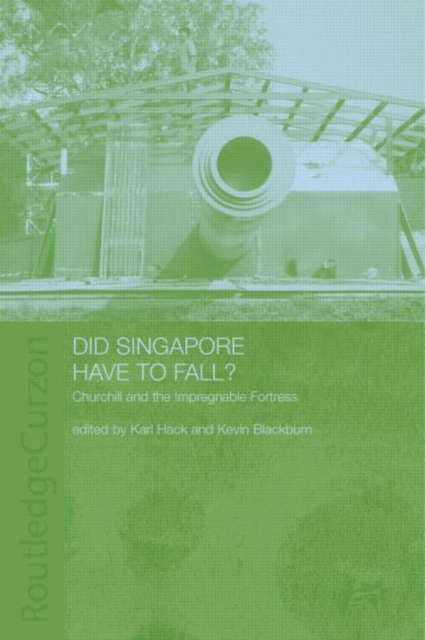 Did Singapore Have to Fall? : Churchill and the Impregnable Fortress, Hardback Book