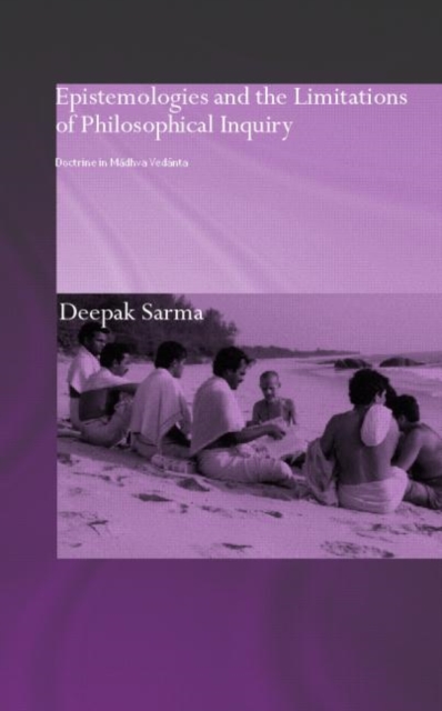 Epistemologies and the Limitations of Philosophical Inquiry : Doctrine in Madhva Vedanta, Hardback Book