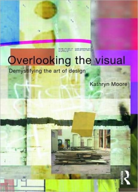 Overlooking the Visual : Demystifying the Art of Design, Paperback / softback Book