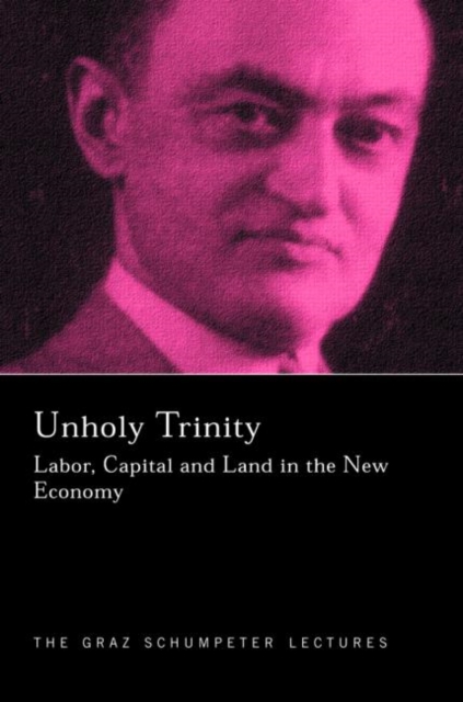 Unholy Trinity : Labor, Capital and Land in the New Economy, Hardback Book