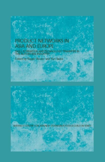 Production Networks in Asia and Europe : Skill Formation and Technology Transfer in the Automobile Industry, Hardback Book