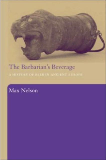 The Barbarian's Beverage : A History of Beer in Ancient Europe, Hardback Book