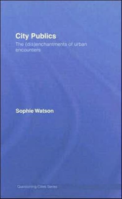 City Publics : The (Dis)enchantments of Urban Encounters, Hardback Book