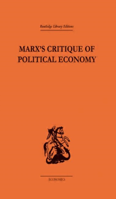 Marx's Critique of Political Economy Volume One : Intellectual Sources and Evolution, Hardback Book