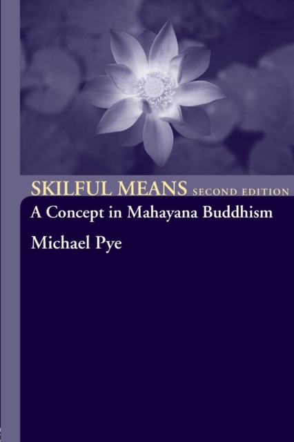 Skilful Means : A Concept in Mahayana Buddhism, Paperback / softback Book
