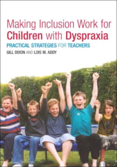 Making Inclusion Work for Children with Dyspraxia : Practical Strategies for Teachers, Paperback / softback Book