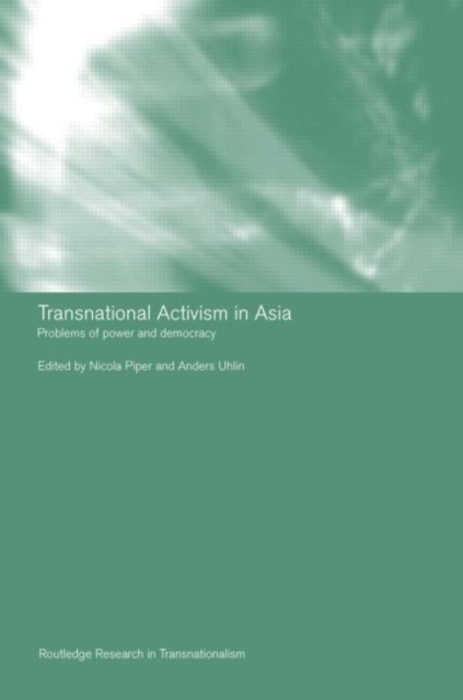 Transnational Activism in Asia : Problems of Power and Democracy, Hardback Book