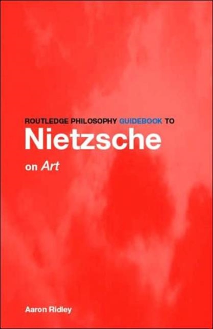 Routledge Philosophy GuideBook to Nietzsche on Art, Hardback Book