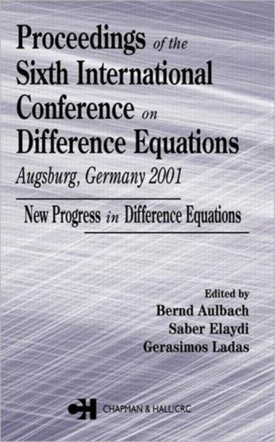 Proceedings of the Sixth International Conference on Difference Equations Augsburg, Germany 2001 : New Progress in Difference Equations, Hardback Book
