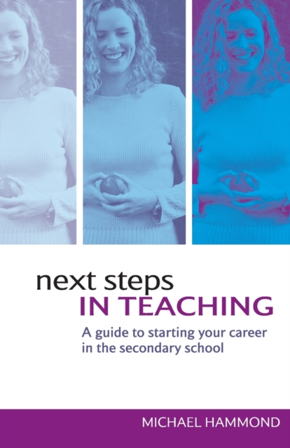Next Steps in Teaching : A Guide to Starting your Career in the Secondary School, Paperback / softback Book
