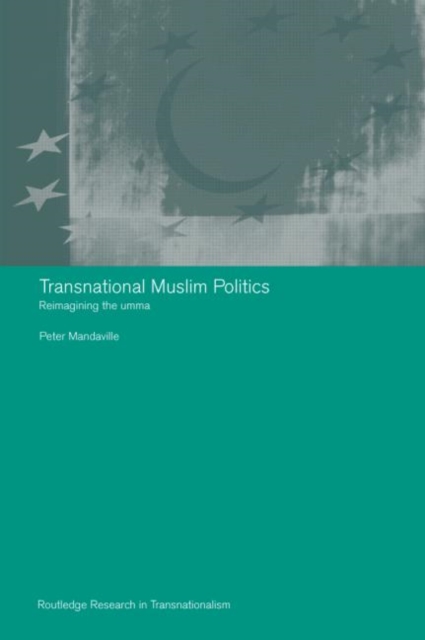 Transnational Muslim Politics : Reimagining the Umma, Paperback / softback Book