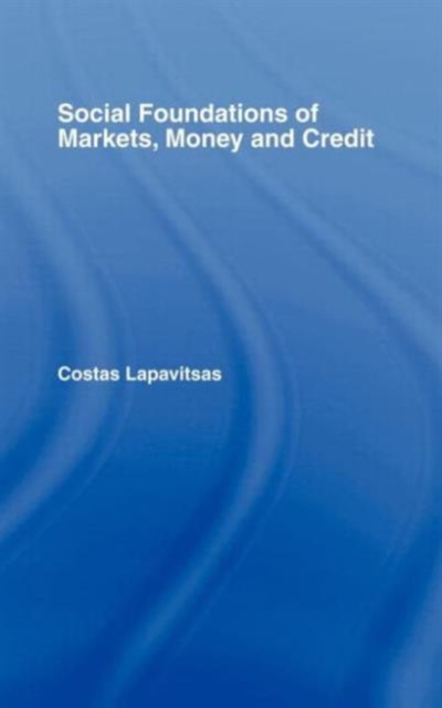Social Foundations of Markets, Money and Credit, Hardback Book