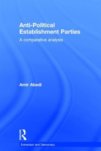 Anti-Political Establishment Parties : A Comparative Analysis, Hardback Book