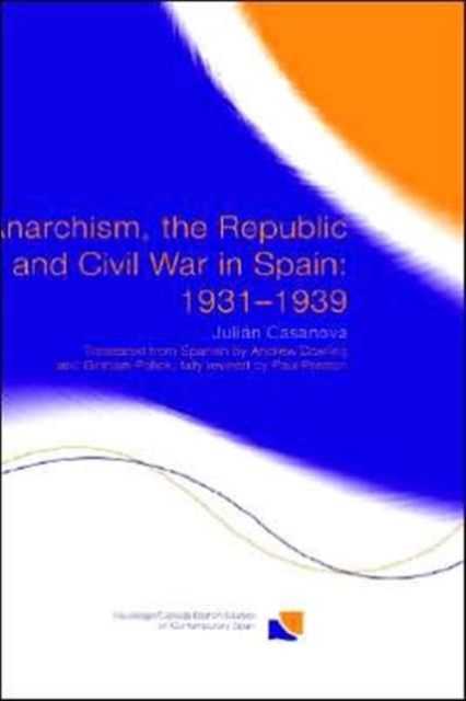 Anarchism, the Republic and Civil War in Spain: 1931-1939, Hardback Book
