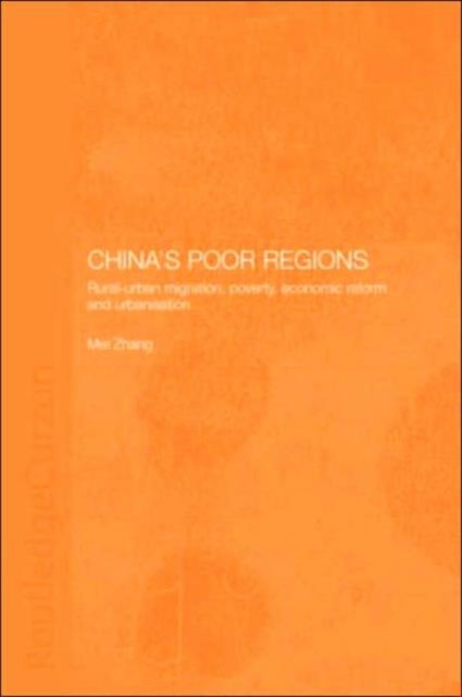 China's Poor Regions : Rural-Urban Migration, Poverty, Economic Reform and Urbanisation, Hardback Book