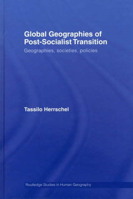 Global Geographies of Post-Socialist Transition : Geographies, societies, policies, Hardback Book