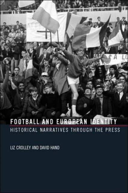 Football and European Identity : Historical Narratives Through the Press, Paperback / softback Book