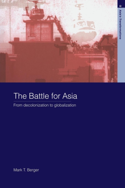 The Battle for Asia : From Decolonization to Globalization, Paperback / softback Book