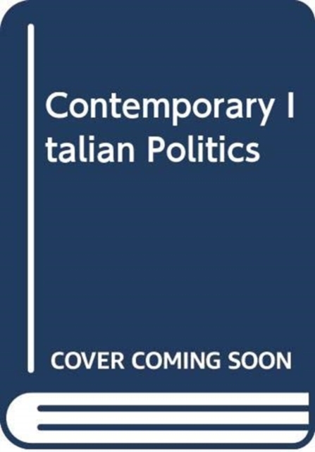 Italian Politics : Exploring the Dynamics of Political Change, Hardback Book