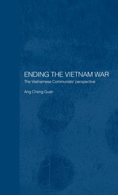 Ending the Vietnam War : The Vietnamese Communists' Perspective, Hardback Book