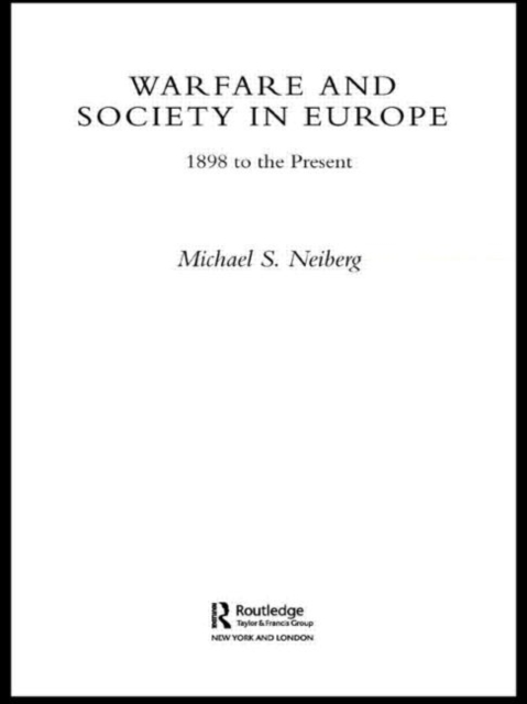 Warfare and Society in Europe : 1898 to the Present, Hardback Book