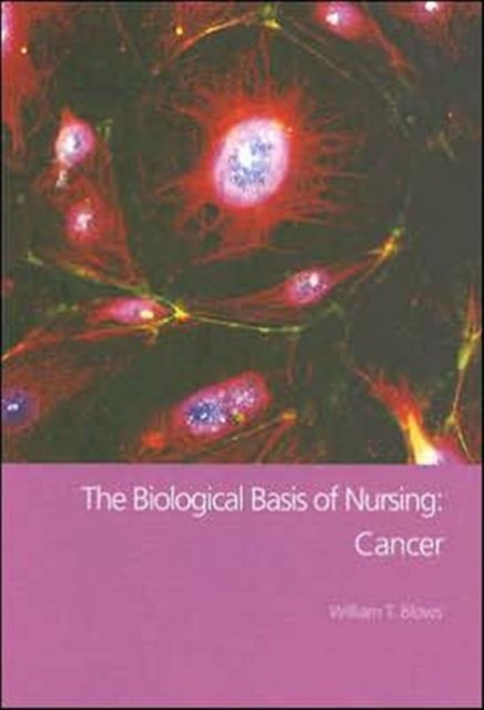 The Biological Basis of Nursing: Cancer, Hardback Book